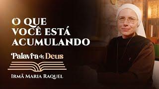 Palavra de Deus | O que você está acumulando (Lc 12,13-21) Ir. Maria Raquel 21/10