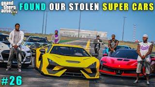 GTA 5 : FINALLY FOUND OUR STOLEN SUPER CARS || GAMEPLAY #26