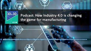 The 10 in 10 podcast: Factory of the future / Industry 4.0