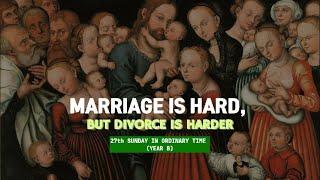 MARRIAGE IS HARD, BUT DIVORCE IS HARDER