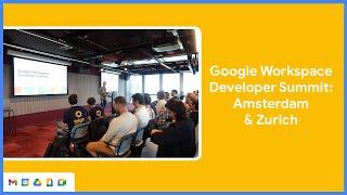 Google Workspace Developer Summit - Amsterdam and Zurich recap