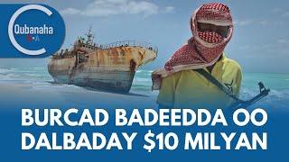 Burcad badeedda oo dalbaday $10 milyan Qubanaha VOA  | Qubanaha VOA