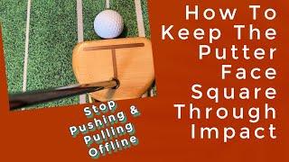 How To Keep The Putter Face Square Through Impact