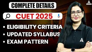 All About CUET 2025 | Syllabus, Eligibility Criteria, Exam Pattern Complete Details