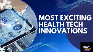 The Most Exciting Health Tech Innovations of the 2023 | The future of healthcare