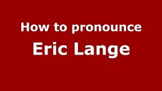 How to pronounce Eric Lange (American English/US) - PronounceNames.com