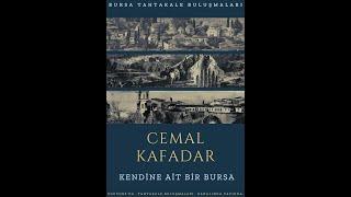 Bursa Tahtakale Buluşmaları - Cemal Kafadar -  Kendine Ait Bir Bursa