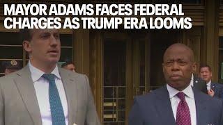 Mayor Adams faces federal charges as Trump era looms