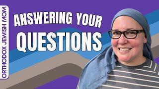 Q&A Answering Your Questions About My Orthodox Jewish Life | Orthodox Jewish Mom (Jar of Fireflies)