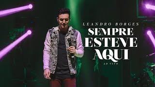 Leandro Borges - Sempre Esteve Aqui - (Ao Vivo)