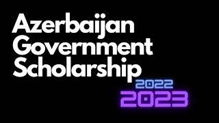 Azerbaijan Government Scholarship 2022 - 2023