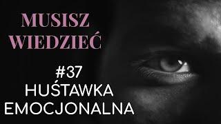 Musisz wiedzieć || #37 Najczęstsze manipulacje: huśtawka emocjonalna