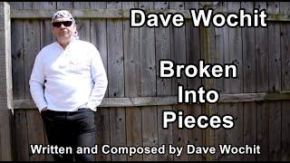 Broken Into Pieces - By Dave Wochit