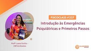 PsicoClass #227: Introdução às Emergências Psiquiátricas e Primeiros Passos