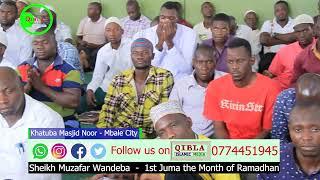 Khutuba Prayers || 1st Juma Month of Ramadhan || Sheikh Muzafar Wandeaba || Mbale Masjid Noor