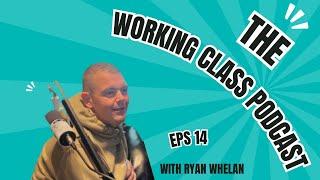 The Working Class Podcast #014  - Journeys, Jants  & Transitions with Ryan Whelan