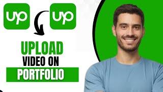 How To Upload Video On Upwork Portfolio (Quick Guide)