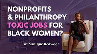 Nonprofits & Philanthropy Are Toxic Jobs for Black Women? w/ Yanique Redwood