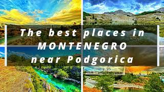 The best places in MONTENEGRO near Podgorica