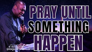 [AGGRESSIVE PRAYER] PRAY UNTIL SOMETHING HAPPEN || APOSTLE JOSHUA SELMAN