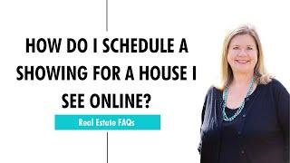 How Do I Schedule a Showing for a House I See Online?