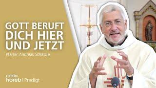 Gott beruft DICH HIER und JETZT | Predigt von Pfarrer Andreas Schätzle