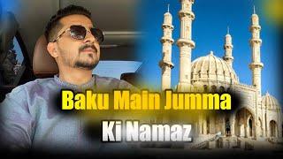 Baku Main Jumma ki Namaz | Dosto Kai Sath GupShup #baku #azerbaijan #vialvlogs #qudoosbaigvlogs