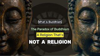 The Paradox of Buddhism: A Religion That’s Not a Religion