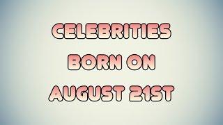 Celebrities born on August 21st