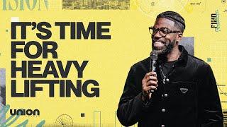 It's Time For Heavy Lifting | Pastor Stephen Chandler | Union Church