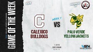 LIVE! Calexico Bulldogs vs. Palo Verde Yellowjackets (2024 VSN FOOTBALL GOTW)