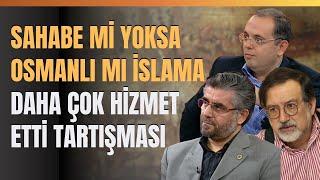 Sahabe Mi Yoksa Osmanlı Mı İslama Daha Çok Hizmet Etti Tartışması