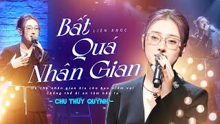 BẤT QUÁ NHÂN GIAN - CHU THÚY QUỲNH "gây nghiện" với giọng live quá đặc biệt | Mây Lang Thang