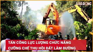 Tấn công lực lượng chức năng cưỡng chế thu hồi đất làm đường | Báo Lao Động