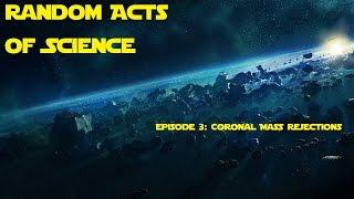 Random Acts of Science Episode 3: Coronal Mass Rejections