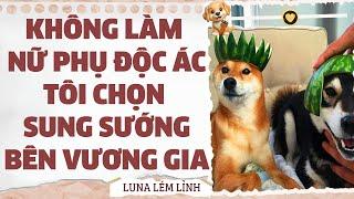 [Truyện Audio // Full ] KHÔNG LÀM NỮ PHỤ ĐỘC ÁC TÔI CHỌN SUNG SƯỚNG BÊN VƯƠNG GIA | Luna Lém Lỉnh