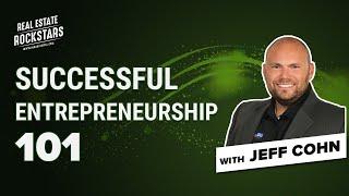 Real Estate Rockstars | Successful Entrepreneurship 101 with Jeff Cohn