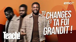 Quand tu changes, ta foi grandit ! - Teach! - Athoms Mbuma