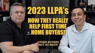 2023 LLPA's - How This New Change from Fannie Mae & Freddie Mac Are Helping First Time Home Buyers!