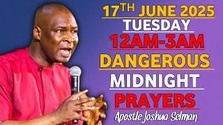 (TUESDAY 17TH JUNE 2025) 12AM 3AM WAFRARE MIDNIGHT PRAYERS WITH APOSTLE JOSHUA SELMAN
