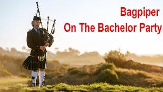 Bagpiper on the Bachelor party / Волынщик на мальчишнике