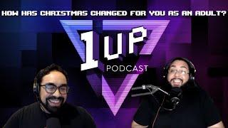 How has Christmas changed for you as an adult? - The 1UP Podcast Ep.47  (Pt. 2)