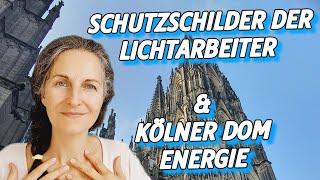 ️ Alle Lichtarbeiter habe Schutzschilde  ️Aktivierung durch "Knopfdruck" & "KÖLNER DOM ENERGIE"