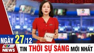 BẢN TIN SÁNG ngày 27/12 - Tin tức thời sự mới nhất hôm nay | VTVcab Tin tức