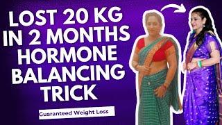 Lose 20 KGs in 2 Months | Hormone Balancing Trick