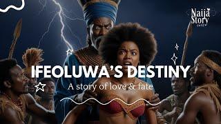 IFEOLUWA’S DESTINY | Enchanting Tales and Timeless Legends | Nigerian stories | #nigerianstories