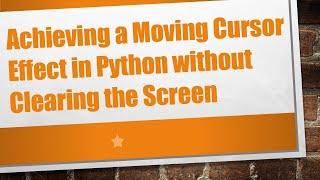 Achieving a Moving Cursor Effect in Python without Clearing the Screen