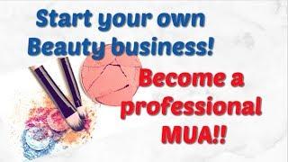 HOW TO START YOUR OWN BUSINESS | BECOME A PROFESSIONAL MUA