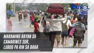 Maraming bayan sa Camarines Sur, lubog pa rin sa baha | TV Patrol