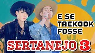 PT 3  |  E se TaeKook fosse sertanejo?   - vkook - kookv